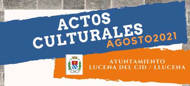 ACTOS CULTURALES LUCENA DEL CID/LLUCENA AGOSTO 2021